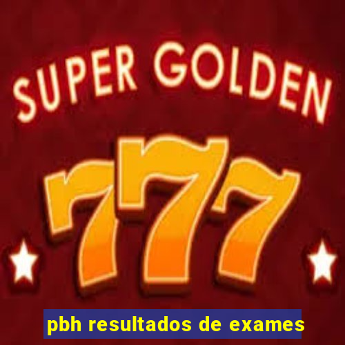 pbh resultados de exames